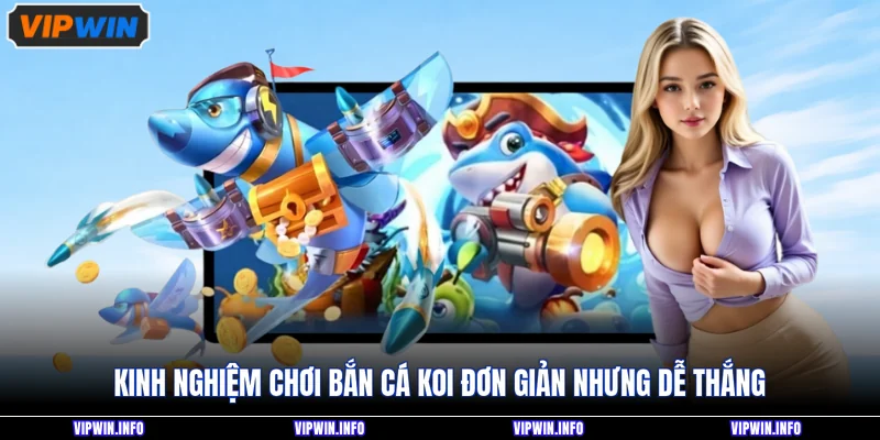 Kinh nghiệm chơi bắn cá Koi đơn giản nhưng dễ thắng