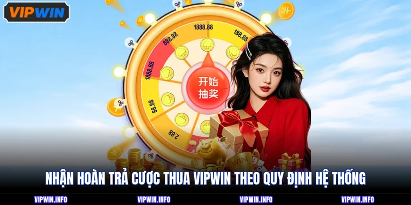 Nhận hoàn trả cược thua VIPWIN theo quy định hệ thống
