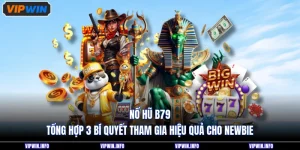 Nổ Hũ B79 - Tổng Hợp 3 Bí Quyết Tham Gia Hiệu Quả Cho Newbie