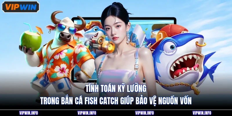 Tính toán kỹ lưỡng trong bắn cá Fish Catch giúp bảo vệ nguồn vốn