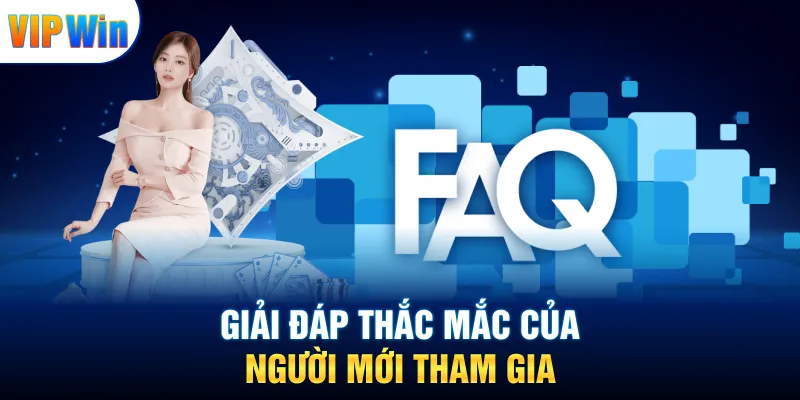 Giải đáp thắc mắc của người mới tham gia