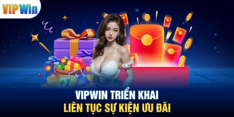 VIPWIN triển khai liên tục sự kiện ưu đãi